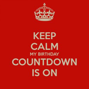 213588763-keep-calm-my-birthday-countdown-is-on-1
